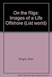 On the rigs : images of a life offshore