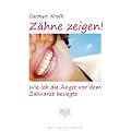 Z�hne zeigen!: Wie ich die Angst vor dem Zahnarzt besiegte