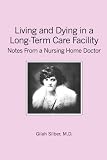 Living and Dying in a Long-Term Care Facility: Notes from a Nursing Home Doctor