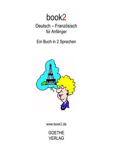 Goethe-Verlag GmbH book2 Deutsch - Franz&ouml;sisch f&uuml;r Anf&auml;nger: Ein Buch in 2 Sprachen