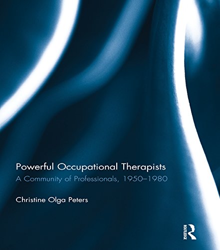 Powerful Occupational Therapists: A Community of Professionals, 1950-1980