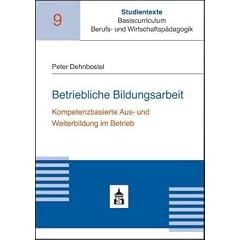 Betriebliche Bildungsarbeit: Kompetenzbasierte Aus- und Weiterbildung im Betrieb