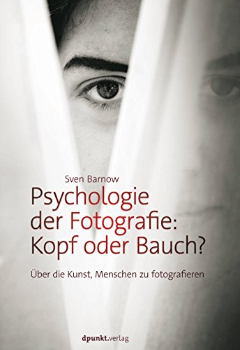 Psychologie der Fotografie: Kopf oder Bauch?: Über die Kunst, Menschen zu fotografieren (German Edition)