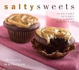 Salty Sweets: Delectable Desserts and Tempting Treats with a Sublime Kiss of Salt