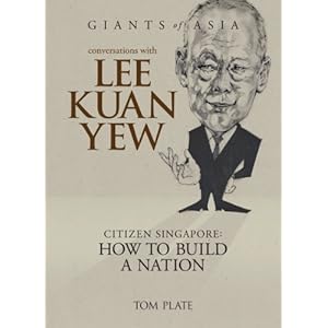 Conversations with Lee Kuan Yew: Citizen Singapore: How to Build a Nation (Giants of Asia series)