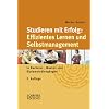 Studieren mit Erfolg: Effizientes Lernen und Selbstmanagement: in Bachelor-, Master- und Diplomstudiengängen Studieren mit Erfolg: Effizientes Lernen und Selbstmanagement: in Bachelor-, Master- und Diplomstudiengängen