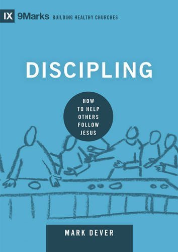 Download Discipling: How to Help Others Follow Jesus (9marks: Building Healthy Churches)