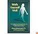 Walk Yourself Well: Eliminate Back Pain, Neck, Shoulder, Knee, Hip and Other Structural Pain Forever-Without Surgery or Drugs