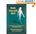 Walk Yourself Well: Eliminate Back Pain, Neck, Shoulder, Knee, Hip and Other Structural Pain Forever-Without Surgery or Drugs