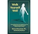 Walk Yourself Well: Eliminate Back Pain, Neck, Shoulder, Knee, Hip and Other Structural Pain Forever-Without Surgery or Drugs