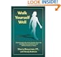 Walk Yourself Well: Eliminate Back Pain, Neck, Shoulder, Knee, Hip and Other Structural Pain Forever-Without Surgery or Drugs