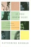 Katherine RosmansIf You Knew Suzy: A Mother, a Daughter, a Reporters Notebook [Hardcover](2010)