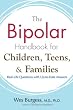 The Bipolar Handbook for Children, Teens, and Families: Real-Life Questions with Up-to-Date Answers