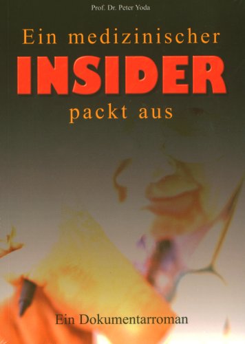Ein medizinischer Insider packt aus: Ein Dokumentarroman by P. Yoda