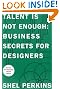 Talent Is Not Enough: Business Secrets For Designers (2nd Edition) (Voices That Matter)