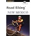 Road Biking New Mexico (Road Biking Series)