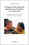33 Tipps für die liebevolle Begleitung von Kindern in der neuen Zeit: Ein Ratgeber für Erwachsene mit Kindern von 6 bis 12 Jahren (German Edition)