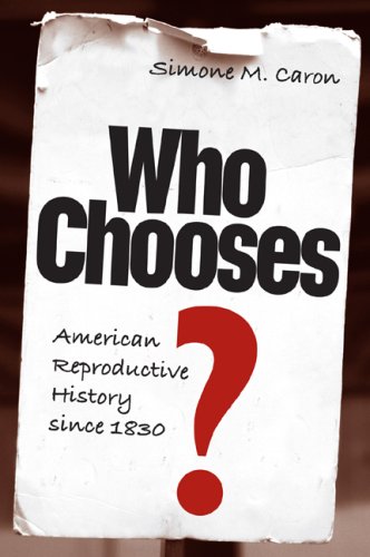 Who Chooses?: American Reproductive History since 1830