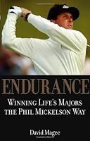 Endurance:  Winning Life's Majors the Phil Mickelson Way