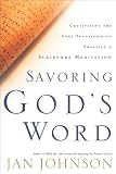 Savoring Gods Word: Cultivating The Soul-Transforming Practice of Scripture Meditation