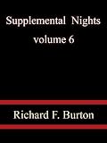 Supplemental Nights Voulme 6 - Richard F. Burton Supplemental Nights Voulme 6 - Richard F. Burton