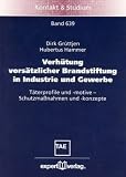 Verh�tung vors�tzlicher Brandstiftung in Industrie und Gewerbe: T�terprofile und -motive - Schutzma�nahmen und -konzepte - Dirk Gr�ttjen