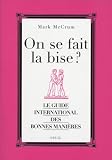 On se fait la bise ? : Le guide international des bonnes mani�res