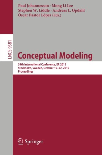 Conceptual Modeling: 34th International Conference, ER 2015, Stockholm, Sweden, October 19-22, 2015, Proceedings (Lecture Notes in Computer
