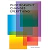 Photography Changes Everything