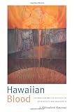 Hawaiian Blood: Colonialism and the Politics of Sovereignty and Indigeneity (Narrating Native Histories)