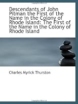 Descendants of John Pitman the First of the Name in the Colony of Rhode Island: The First of the Nam
