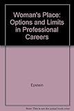 Woman's place : options and limits in professional careers