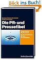 Die PR- und Pressefibel. Zielgerichtete Medienarbeit. Ein Praxislehrbuch f�r Ein- und Aufsteiger.