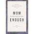 Mom Enough: The Fearless Mother's Heart and Hope
