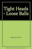 Tight heads, loose balls : Mike Burton