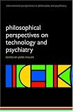 Philosophical Perspectives on Technology and Psychiatry (International Perspectives in Philosophy and Psychiatry)