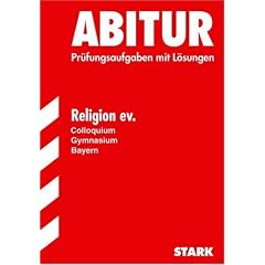 Abitur-Pr�fungsaufgaben Gymnasium Bayern. Mit L�sungen: Abitur Religion ev. Gymnasium Bayern. Colloquium. Pr�fungsaufgaben mit L�sungen. (Lernmaterialien)