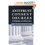 Antitrust Consent Decrees in Theory and Practice: Why Less Is more