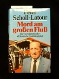 Mord am gro&szlig;en Flu&szlig;, - Peter Scholl-Latour