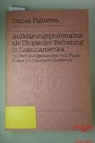 Produkt-Bild: Aufkl&auml;rungsphilosophie als Utopie der Befreiung in Lateinamerika. Die Befreiungstheorien von Paulo Freire und Gustavo Gutierrez