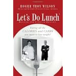 Let's Do Lunch: Eating all the Calories and Carbs you want to lose weight!