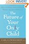 The Future of Your Only Child: How to Guide Your Child to a Happy and Successful Life