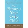 The Future of Your Only Child: How to Guide Your Child to a Happy and Successful Life