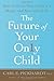 Image of The Future of Your Only Child: How to Guide Your Child to a Happy and Successful Life