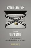 Academic Freedom in the Wired World: Political Extremism, Corporate Power, and the University