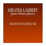 Miranda Lambert Piano Tribute Players The House That Built Me - Single
