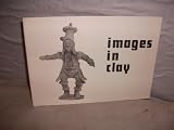 Images in clay : popular art from ancient civilizations, 13 March-3 April 1976, Whitworth Art Gallery, University of Manchester ..., [catalogue of] an exhibition designed by staff and students of the 