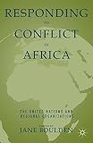 Responding to conflict in Africa : the United Nations and regional organizations