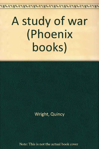 A study of war (Phoenix books), by Quincy Wright