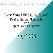 Transcending the Levels of Consciousness: Live Your Life Like a Prayer | [David R. Hawkins]